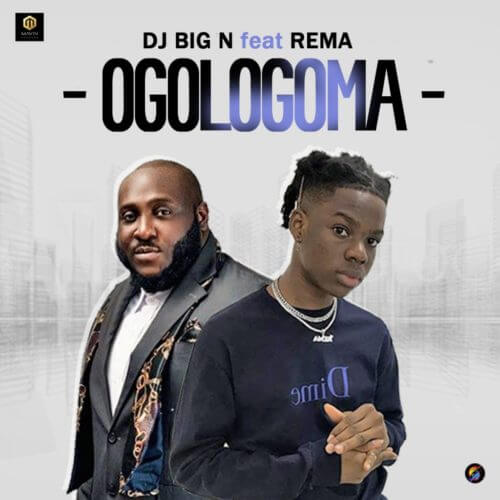 DJ BIG N – OGOLOGOMA FT. REMA