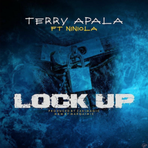 Terry Apala – Lock Up ft. Niniola Terry Apala – Lock Up ft. Niniola